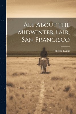 All About the Midwinter Fair, San Francisco 1