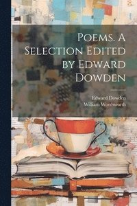 bokomslag Poems. A Selection Edited by Edward Dowden