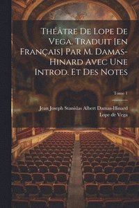 bokomslag Thtre de Lope de Vega. Traduit [en franais] par M. Damas-Hinard avec une introd. et des notes; Tome 1