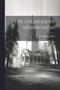 bokomslag The Founder of Mormonism;