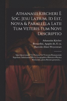 bokomslag Athanasii Kircheri e&#768; Soc. Jesu Latium, id est, Nova & parallela Latii tum veteris tum novi descriptio