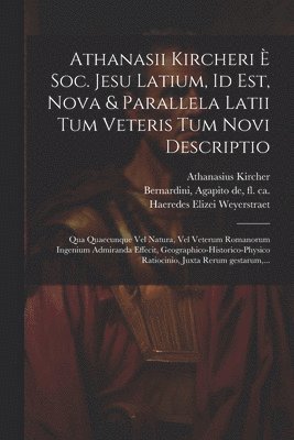 Athanasii Kircheri è Soc. Jesu Latium, id est, Nova & parallela Latii tum veteris tum novi descriptio