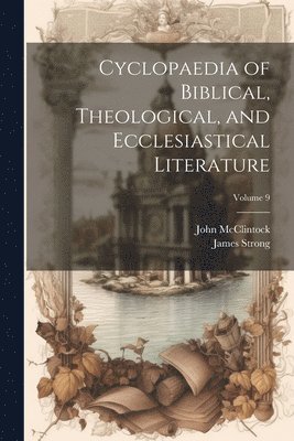John 1814-1870 McClintock, James Strong - Cyclopaedia of Biblical, Theological, and Ecclesiastical Literature; Volume 9, Häftad