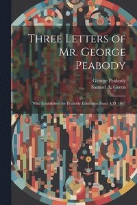 bokomslag Three Letters of Mr. George Peabody