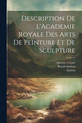 Description de l'Academie royale des arts de peinture et de sculpture 1