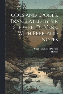 bokomslag Odes and Epodes. Translated by Sir Stephen De Vere, With Pref. and Notes
