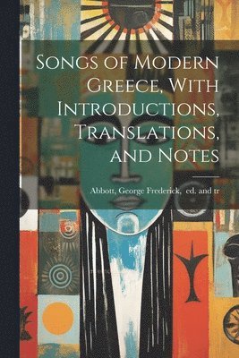 bokomslag Songs of Modern Greece, With Introductions, Translations, and Notes