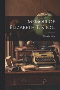 bokomslag Memoir of Elizabeth T. King..