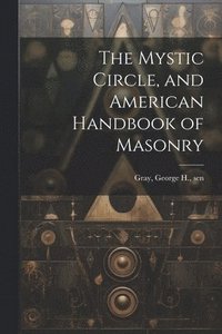 bokomslag The Mystic Circle, and American Handbook of Masonry