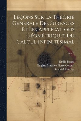 bokomslag Leons sur la thorie gnrale des surfaces et les applications gomtriques du calcul infinitsimal; Tome 4