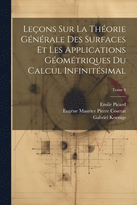 Leçons sur la théorie générale des surfaces et les applications géométriques du calcul infinitésimal; Tome 4