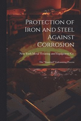 Protection of Iron and Steel Against Corrosion; the "standard" Galvanizing Process