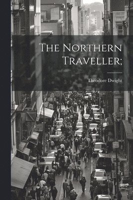 Theodore] [Dwight - Northern Traveller;, Häftad