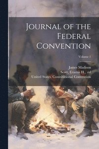bokomslag Journal of the Federal Convention; Volume 1