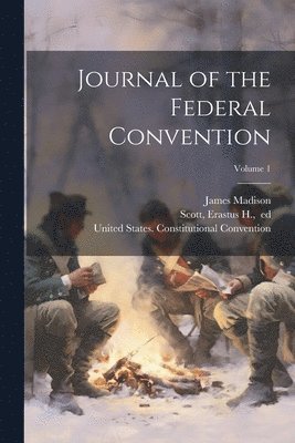 Journal of the Federal Convention; Volume 1 1