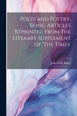 Poets and Poetry, Being Articles Reprinted From the Literary Supplement of 'The Times' 1