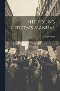 bokomslag The Young Citizen's Manual