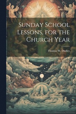 Sunday School Lessons, for the Church Year 1