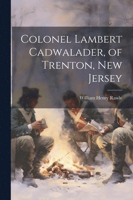 Colonel Lambert Cadwalader, of Trenton, New Jersey 1