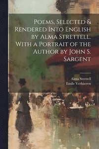 bokomslag Poems, Selected & Rendered Into English by Alma Strettell. With a Portrait of the Author by John S. Sargent