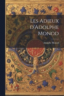 Adolphe 1802-1856 Monod, Adolphe Monod - Les adieux d'Adolphe Monod, Häftad