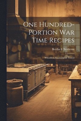 One Hundred-portion War Time Recipes; Wheatless, Economical, Tested 1