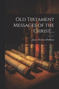 bokomslag Old Testament Messages of the Christ, ..