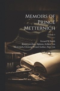 bokomslag Memoirs of Prince Metternich; Volume 4