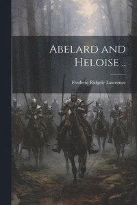 bokomslag Abelard and Heloise ..