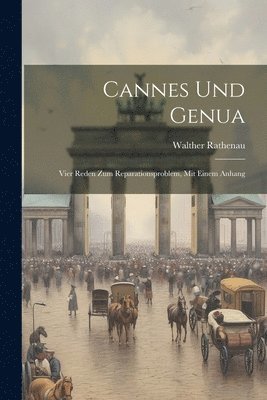 bokomslag Cannes und Genua; vier Reden zum Reparationsproblem, mit einem Anhang