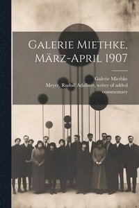 bokomslag Galerie Miethke, Ma&#776;rz-April 1907