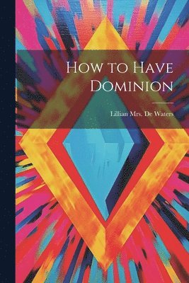 bokomslag How to Have Dominion