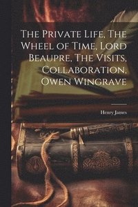 bokomslag The Private Life, The Wheel of Time, Lord Beaupre, The Visits, Collaboration, Owen Wingrave