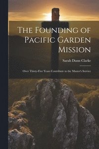 bokomslag The Founding of Pacific Garden Mission