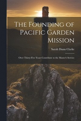 The Founding of Pacific Garden Mission 1