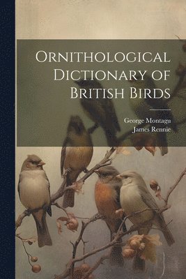 Ornithological Dictionary of British Birds 1