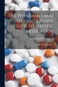 bokomslag The Physician's and Student's Ready Guide to Specific Medication; a Handy Reference Book ..