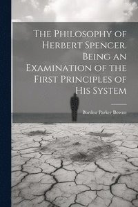 bokomslag Philosophy of Herbert Spencer. Being an Examination of the First Principles of His System