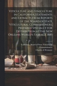 bokomslag Viticulture and Viniculture in California. Statements and Extracts From Reports of the Board of State Viticultural Commissioners, Prepared Specially for Distribution at the New Orleans World's Fair,