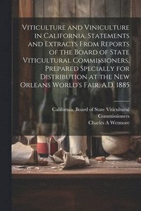 bokomslag Viticulture and Viniculture in California. Statements and Extracts From Reports of the Board of State Viticultural Commissioners, Prepared Specially for Distribution at the New Orleans World's Fair...