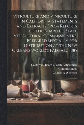 bokomslag Viticulture and Viniculture in California. Statements and Extracts From Reports of the Board of State Viticultural Commissioners, Prepared Specially for Distribution at the New Orleans World's Fair...