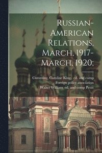 bokomslag Russian-American Relations, March, 1917-March, 1920;