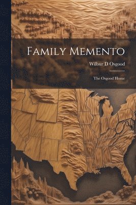 Wilbur D Osgood, Wilbur D. Osgood - Family Memento; The Osgood Home, Häftad