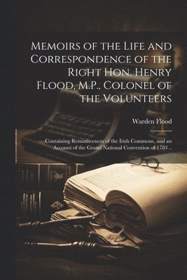 bokomslag Memoirs of the Life and Correspondence of the Right Hon. Henry Flood, M.P., Colonel of the Volunteers