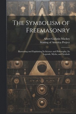 Symbolism of Freemasonry [electronic Resource]