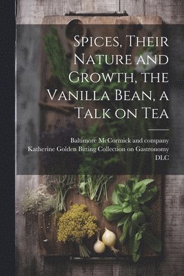 Spices, Their Nature and Growth, the Vanilla Bean, a Talk on Tea 1