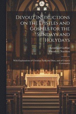 Devout Instructions on the Epistles and Gospels for the Sundays and Holydays 1