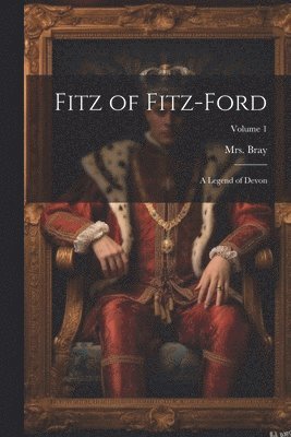 Fitz of Fitz-Ford; a Legend of Devon; Volume 1 1
