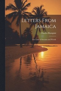 bokomslag Letters From Jamaica; the Land of Streams and Woods