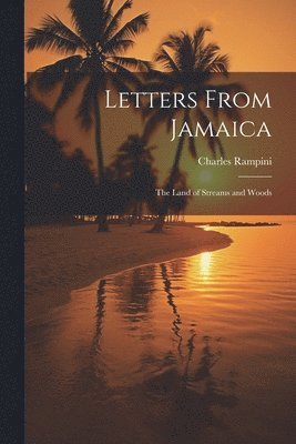 bokomslag Letters From Jamaica; the Land of Streams and Woods